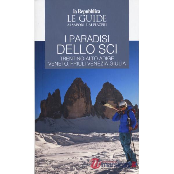 Paradisi dello sci. Trentino-Alto Adige, Veneto, Friuli Venezia Giulia (I)