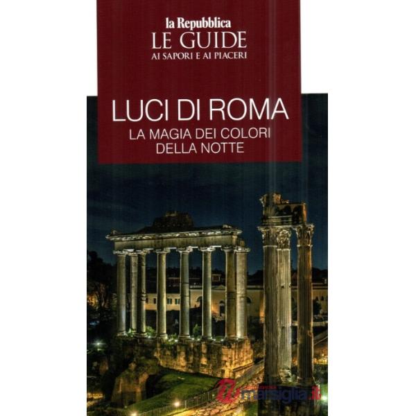 Luci di Roma. Le guide ai sapori e ai piaceri (Le)