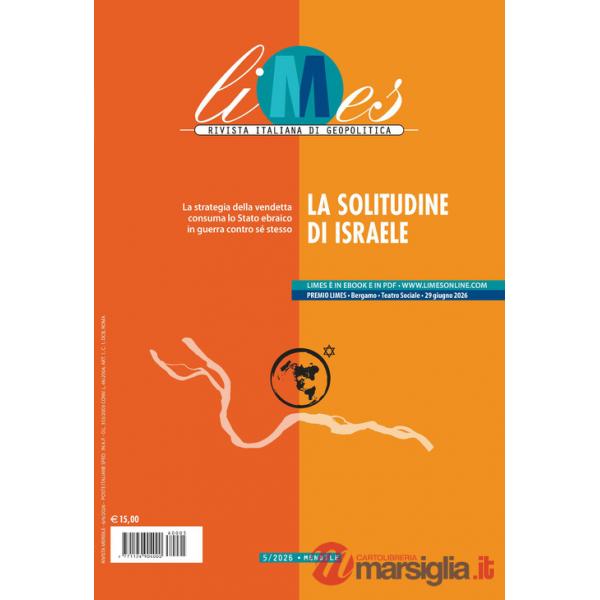 Limes. Rivista italiana di geopolitica (2026). Vol. 5: La solitudine di Israele