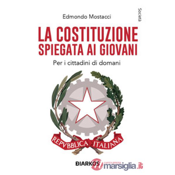 Costituzione spiegata ai giovani. Per i cittadini di domani (La)