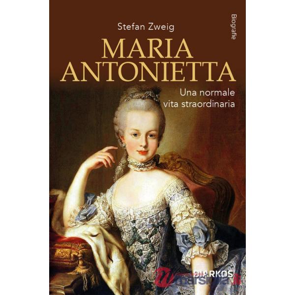 Maria Antonietta. Una normale vita straordinaria
