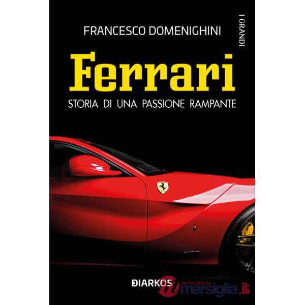 Ferrari. Storia di una passione rampante