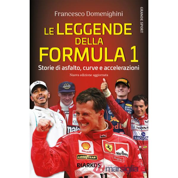 Leggende della Formula 1. Storie di asfalto, curve e accelerazioni (Le)