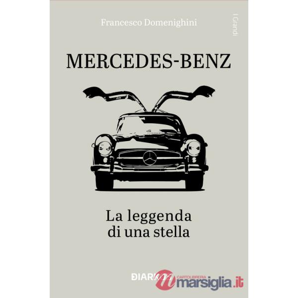 Mercedes-Benz. La leggenda di una stella. Ediz. a colori