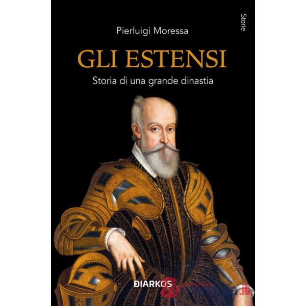 Estensi. Storia di una grande dinastia (Gli)