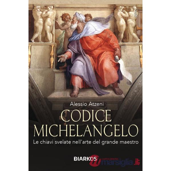 Codice Michelangelo. Le chiavi svelate nell'arte del grande maestro