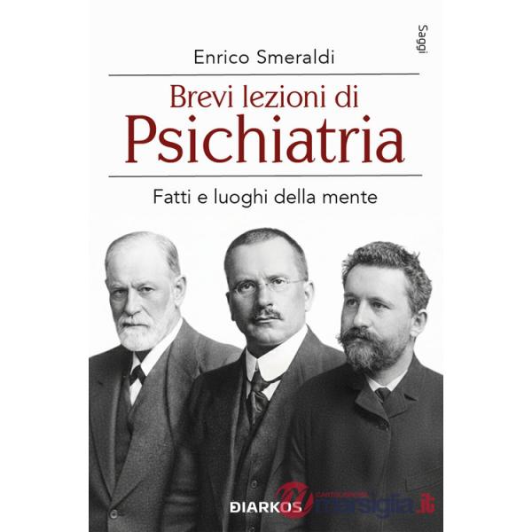 Brevi lezioni di psichiatria. Fatti e luoghi della mente