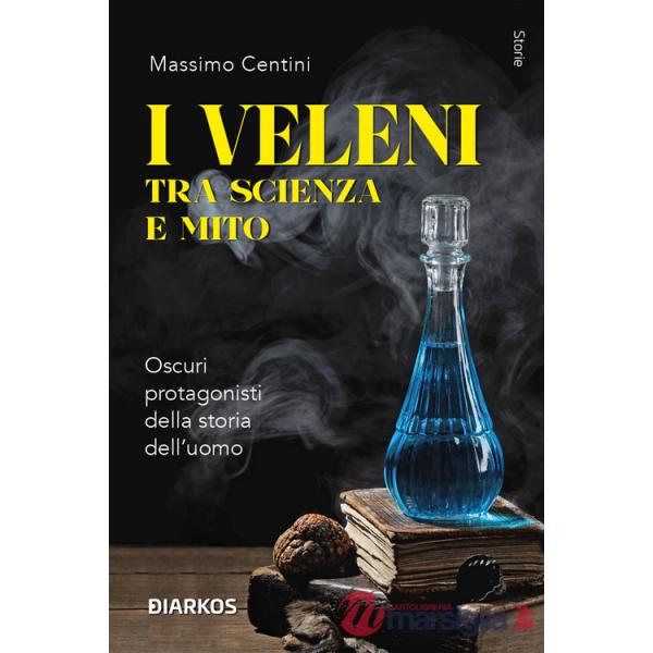 Veleni tra scienza e mito. Oscuri protagonisti della storia dell'uomo (I)