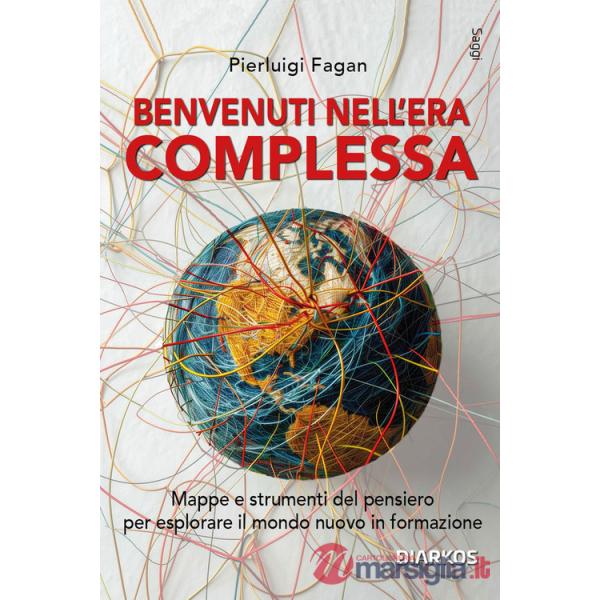 Benvenuti nell'era complessa. Mappe e strumenti del pensiero per esplorare il mondo nuovo in formazione