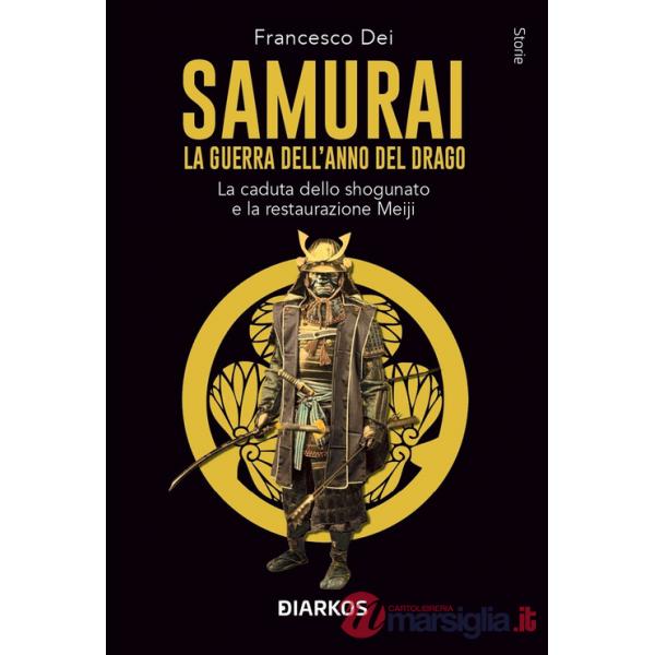 Samurai. La guerra dell'anno del Drago. La caduta dello shogunato e la restaurazione Meiji