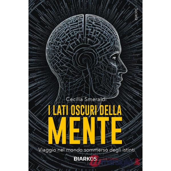 Lati oscuri della mente. Viaggio nel mondo sommerso degli istinti. Nuova ediz. (I)