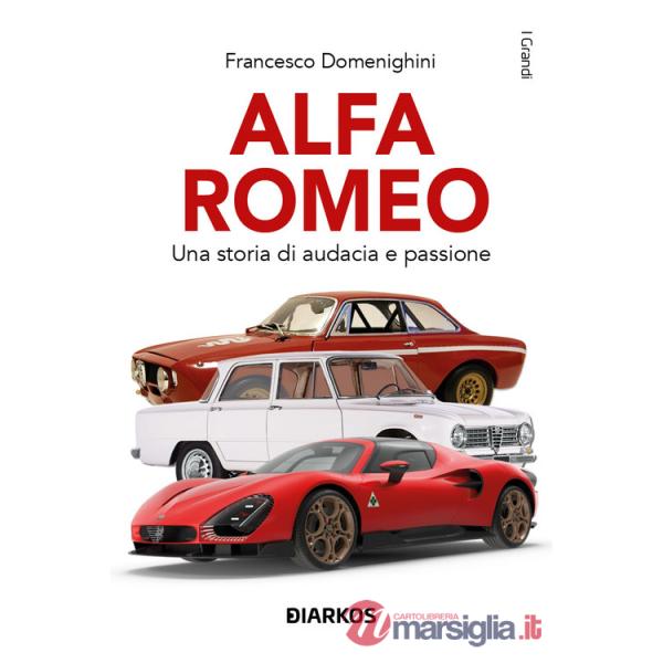 Alfa Romeo. Una storia di audacia e passione
