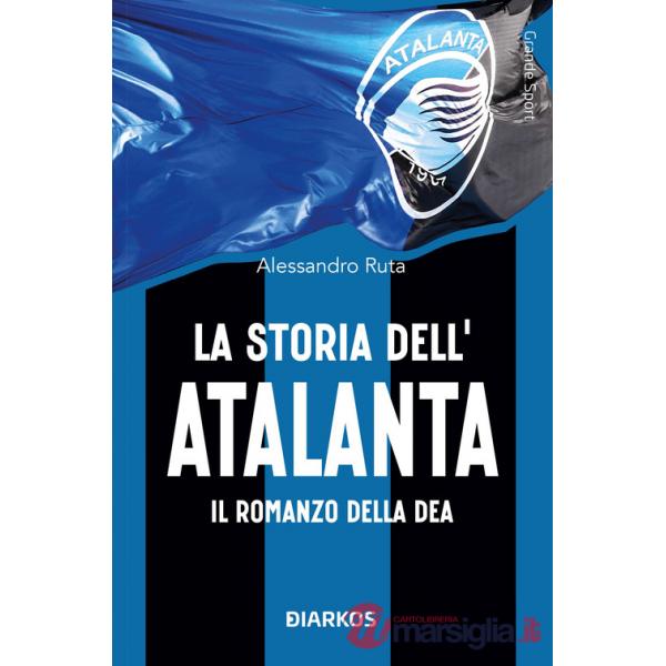 Storia dell'Atalanta. Il romanzo della Dea (La)