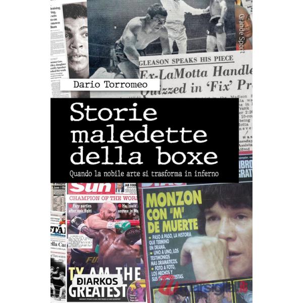Storie maledette della boxe. Quando la nobile arte si trasforma in inferno