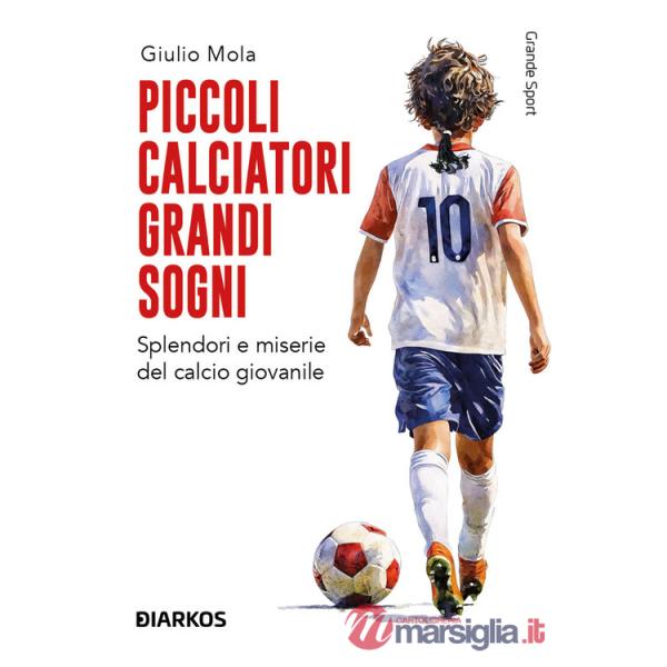 Piccoli calciatori grandi sogni. Splendori e miserie del calcio giovanile