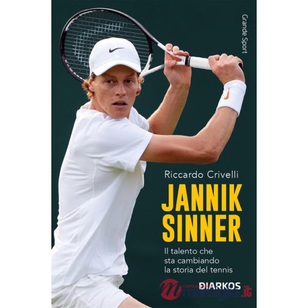 Jannik Sinner. Il talento che sta cambiando la storia del tennis. Nuova ediz.