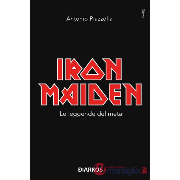 Iron Maiden. Le leggende del metal