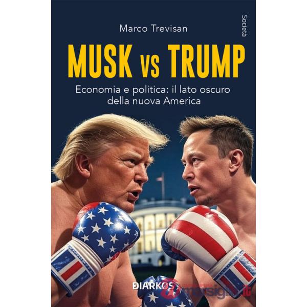 Musk vs. Trump. Economia e politica: il lato oscuro della nuova America