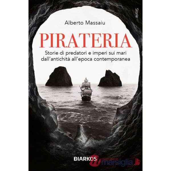 Pirateria. Storie di predatori e imperi sui mari dall'antichità all'epoca contemporanea