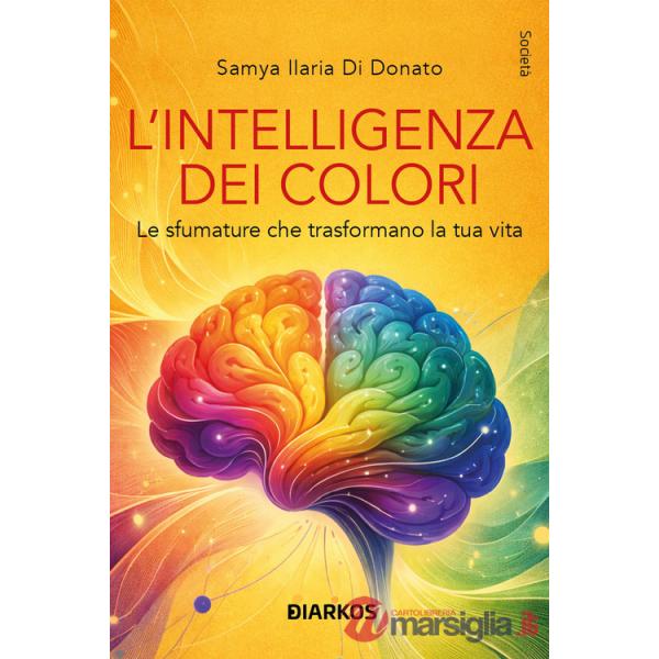 Intelligenza dei colori. Le sfumature che trasformano la tua vita. Nuova ediz. (L')