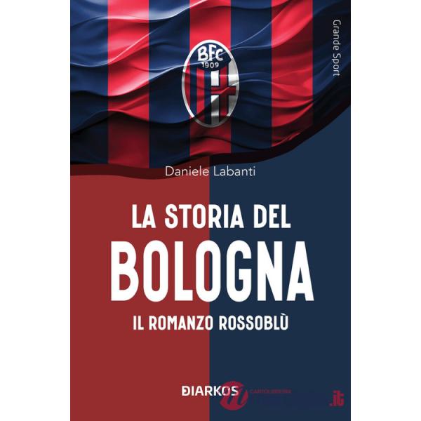 Storia del Bologna. Il romanzo rossoblù (La)