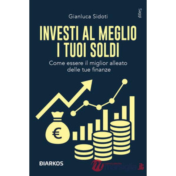 Investi al meglio i tuoi soldi. Come essere il miglior alleato delle tue finanze