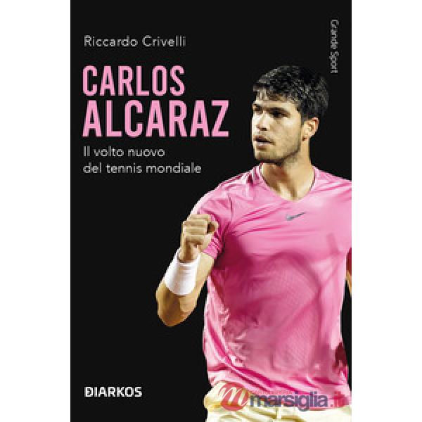 Carlos Alcaraz. Il volto nuovo del tennis mondiale