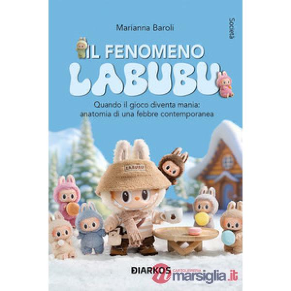 Fenomeno Labubu. Quando il gioco diventa mania: anatomia di una febbre contemporanea (Il)
