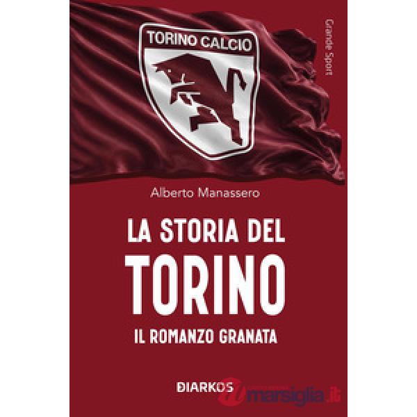Storia del Torino. Il romanzo granata (La)
