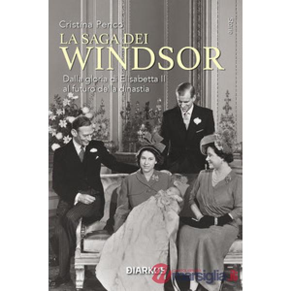 Saga dei Windsor. Dalla gloria di Elisabetta II al futuro della dinastia. Nuova ediz. (La)