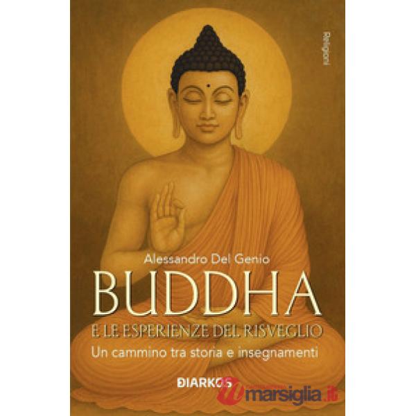 Buddha e le esperienze di risveglio. Un cammino tra storia e insegnamenti