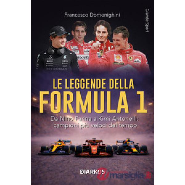Leggende della Formula 1. Da Nino Farina a Kimi Antonelli: campioni più veloci del tempo. Nuova ediz. (Le)