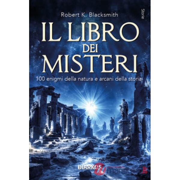 Libro dei misteri. 100 enigmi della natura e arcani della storia (Il)