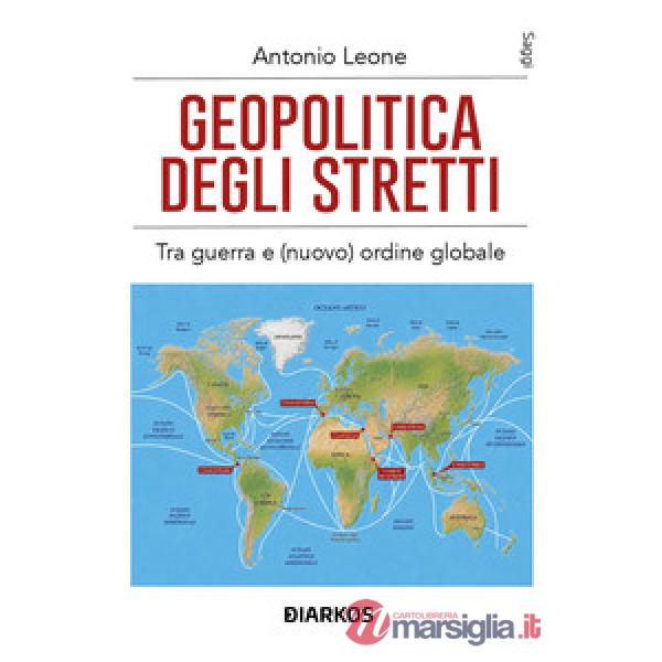 Geopolitica degli stretti. Tra guerra e (nuovo) ordine globale