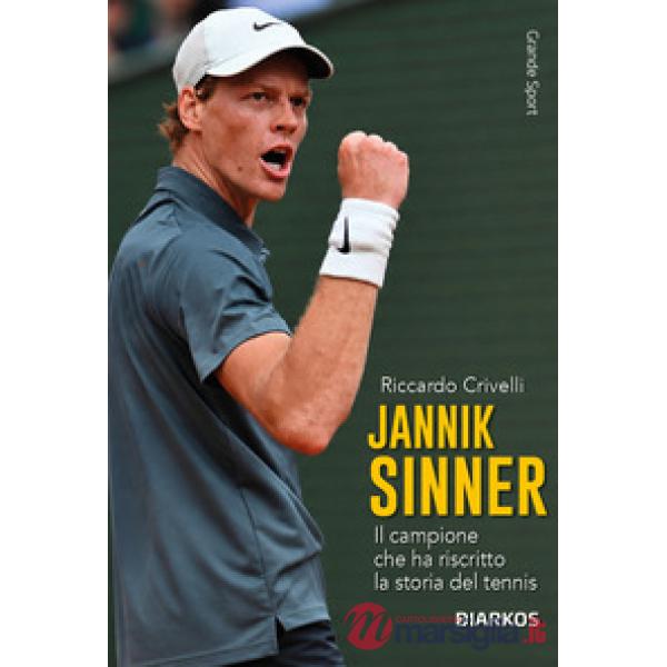Jannik Sinner. Il campione che ha riscritto la storia del tennis. Nuova ediz.
