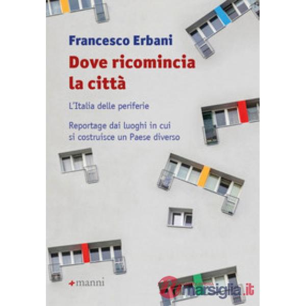 Dove ricomincia la città. L'Italia delle periferie. Reportage dai luoghi in cui si costruisce un Paese diverso