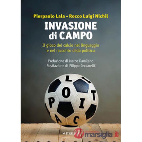 Invasione di campo. Il gioco del calcio nel linguaggio e nel racconto della politica