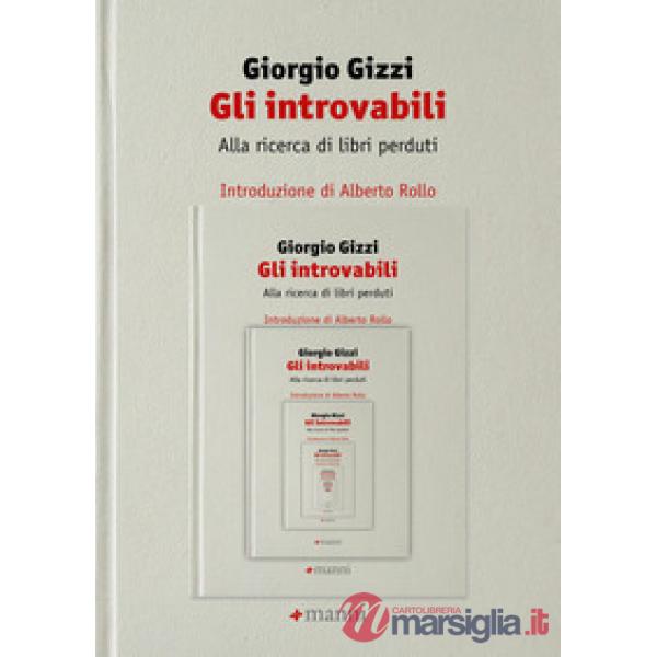 Introvabili. Alla ricerca di libri perduti (Gli)