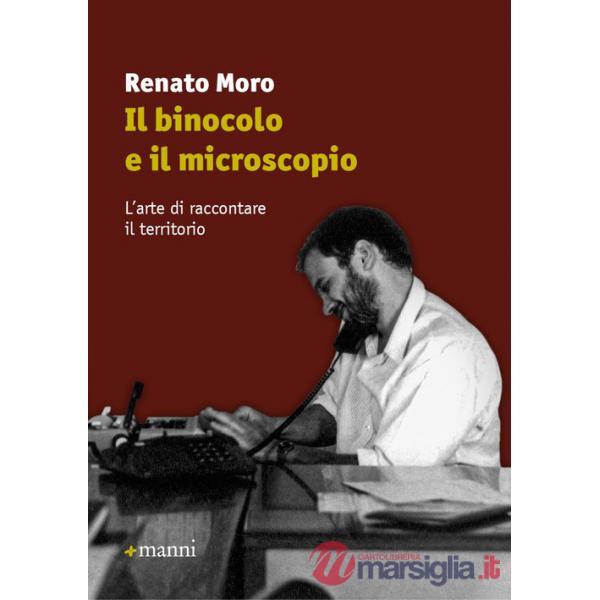 Binocolo e il microscopio. L'arte di raccontare il territorio (Il)