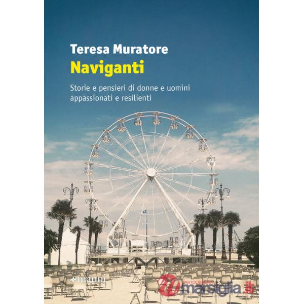Naviganti. Storie e pensieri di donne e uomini appassionati e resilienti