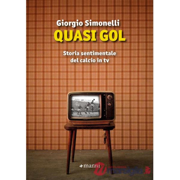 Quasi gol. Storia sentimentale del calcio in tv