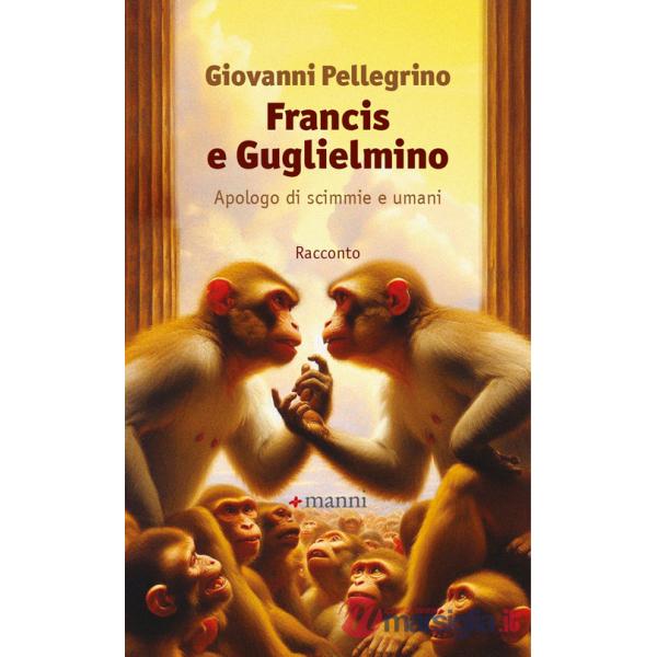Francis e Guglielmino. Apologo di scimmie e umani
