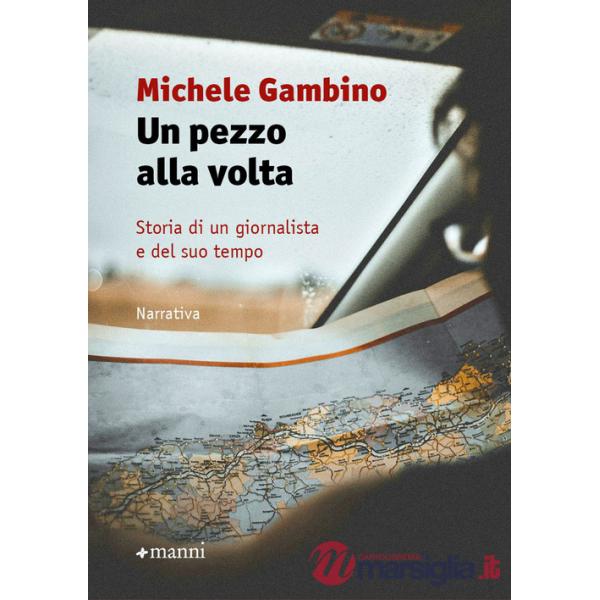Pezzo alla volta. Storia di un giornalista e del suo tempo (Un)