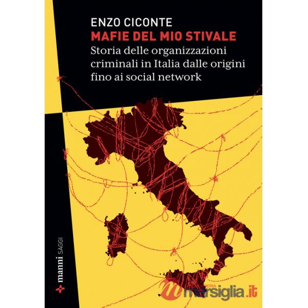 Mafie del mio stivale. Storia delle organizzazioni criminali in Italia dalle origini fino ai social network