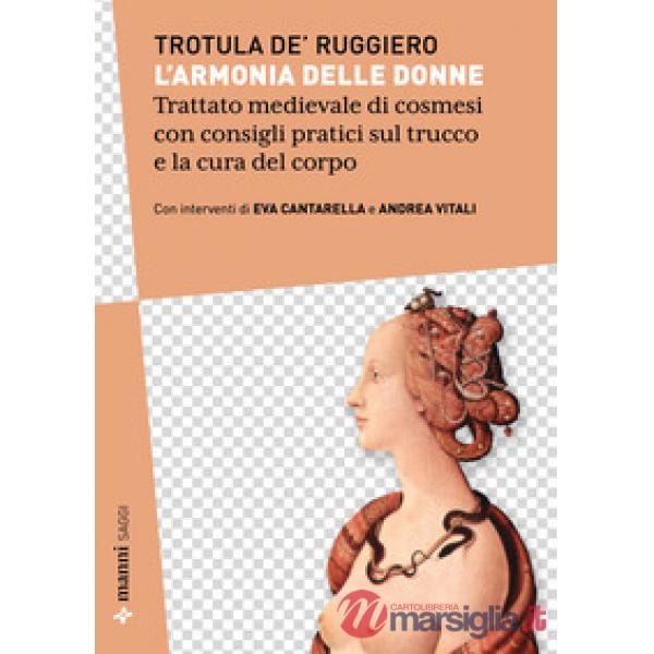 Armonia delle donne. Trattato medievale di cosmesi con consigli pratici sul trucco e la cura del corpo. Testo originale a fronte