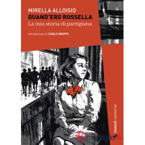 Quand'ero Rossella. La mia storia di partigiana