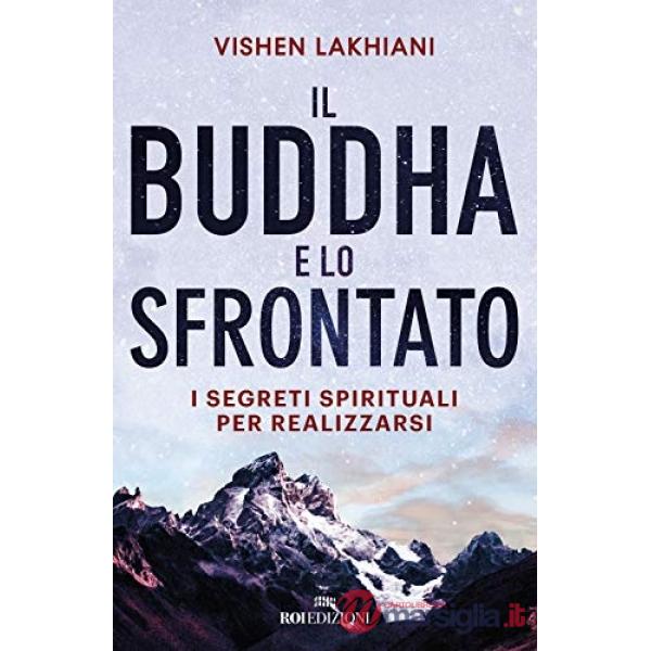 Buddha e lo sfrontato. I segreti spirituali per realizzarsi (Il)