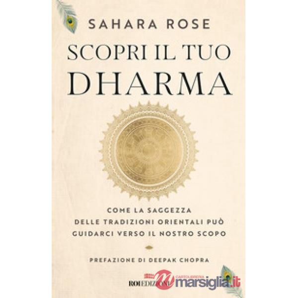Scopri il tuo Dharma. Come la saggezza delle tradizioni orientali può guidarci verso il nostro scopo