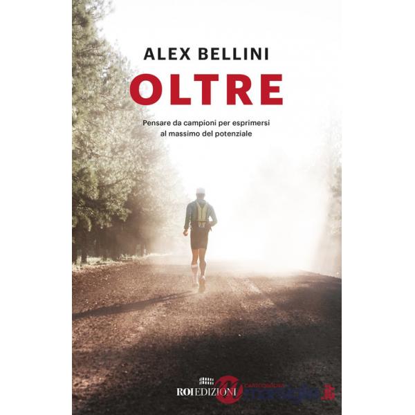 Oltre. Pensare da campioni per esprimersi al massimo del potenziale. Nuova ediz.