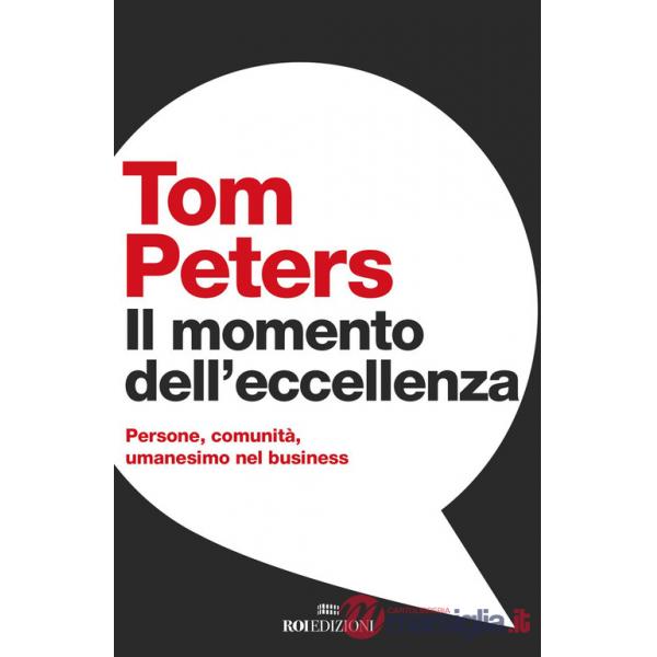 Momento dell'eccellenza. Persone, comunità, umanesimo nel business (Il)